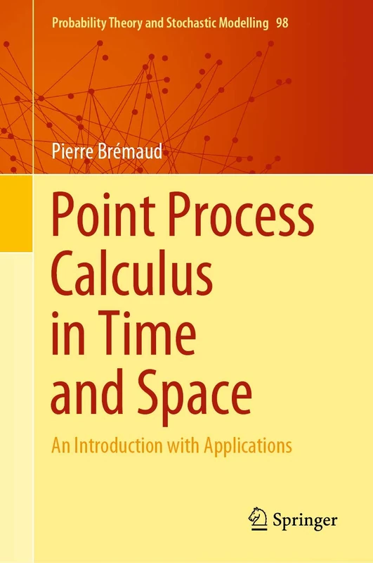 Point Process Calculus in Time and Space: An Introduction with Applications: 98 (Probability Theory and Stochastic Modelling, 98)