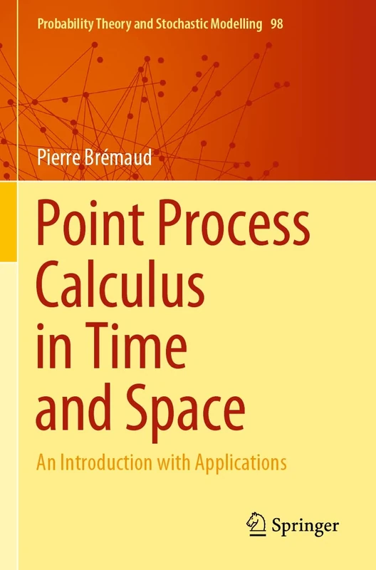 Point Process Calculus in Time and Space: An Introduction with Applications: 98 (Probability Theory and Stochastic Modelling, 98)