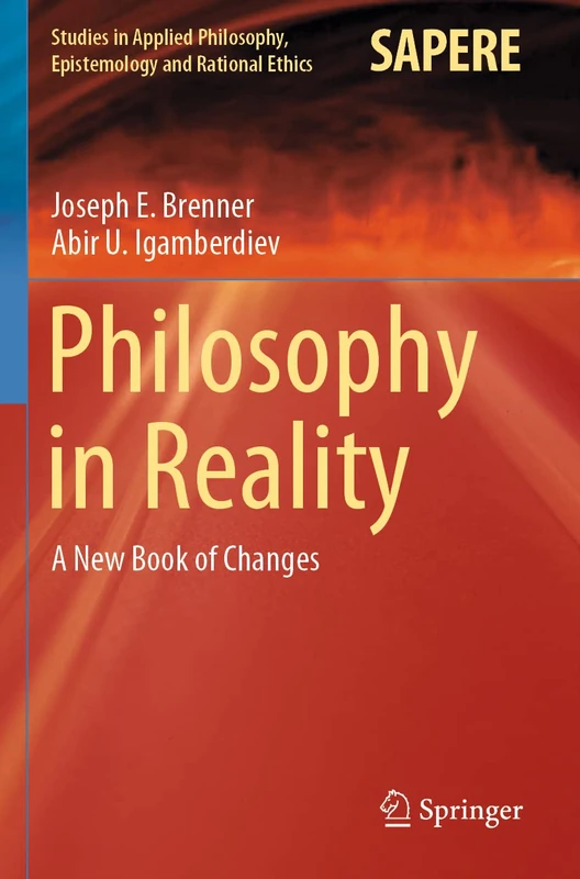 Philosophy in Reality: A New Book of Changes: 60 (Studies in Applied Philosophy, Epistemology and Rational Ethics, 60)