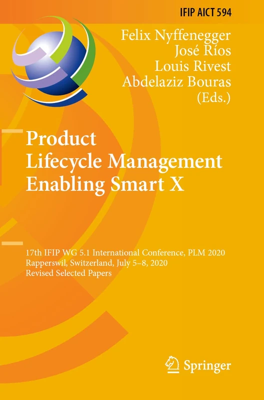 Product Lifecycle Management Enabling Smart X: 17th IFIP WG 5.1 International Conference, PLM 2020, Rapperswil, Switzerland, July 5–8, 2020, Revised ... and Communication Technology, 594)