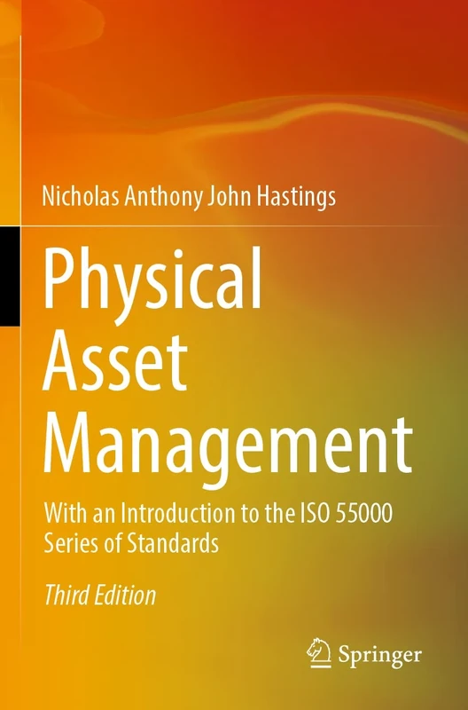 Physical Asset Management: With an Introduction to the ISO 55000 Series of Standards