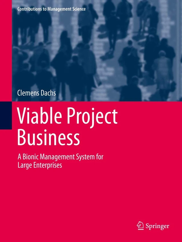 Viable Project Business: A Bionic Management System for Large Enterprises (Contributions to Management Science)