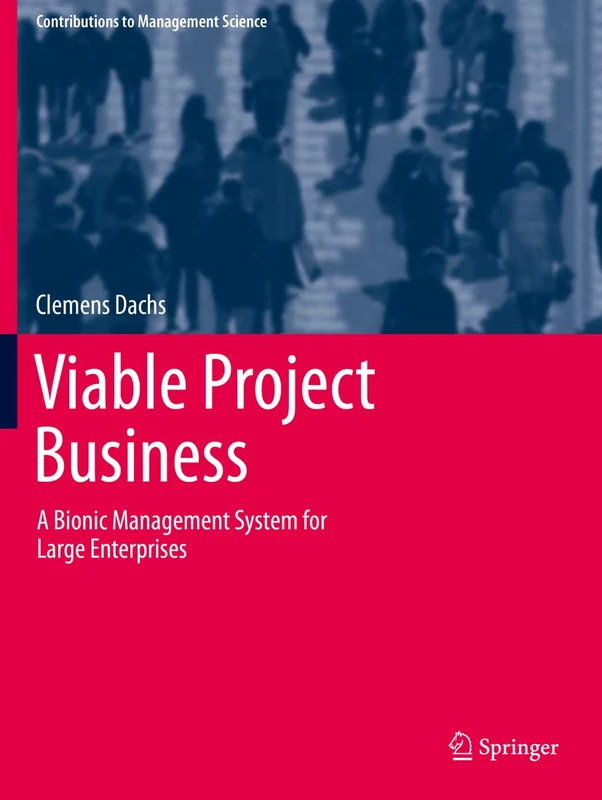 Viable Project Business: A Bionic Management System for Large Enterprises (Contributions to Management Science)