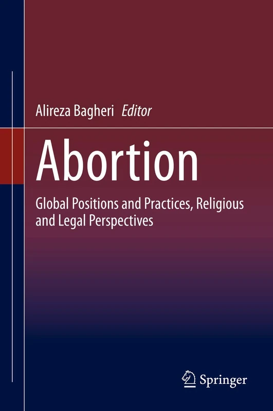 Abortion: Global Positions and Practices, Religious and Legal Perspectives