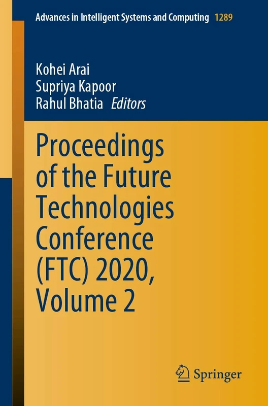 Proceedings of the Future Technologies Conference (FTC) 2020, Volume 2: 1289 (Advances in Intelligent Systems and Computing, 1289)