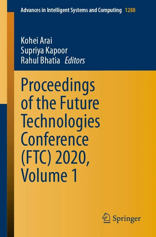 Proceedings of the Future Technologies Conference (FTC) 2020, Volume 1: 1288 (Advances in Intelligent Systems and Computing, 1288)