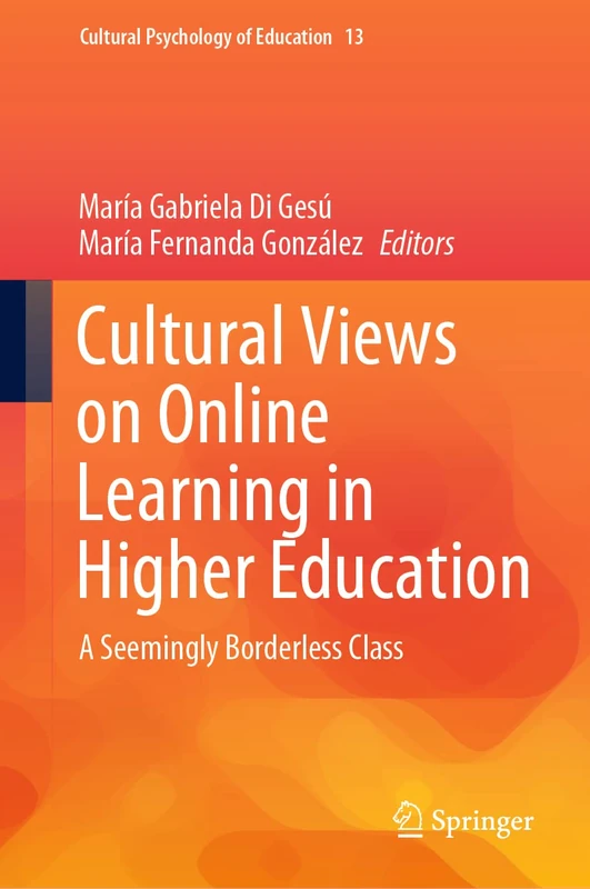 Cultural Views on Online Learning in Higher Education: A Seemingly Borderless Class: 13 (Cultural Psychology of Education, 13)