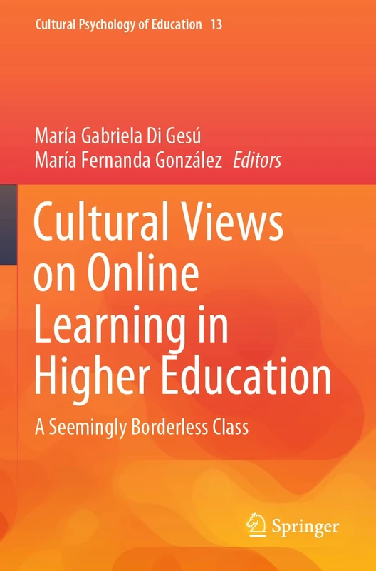 Cultural Views on Online Learning in Higher Education: A Seemingly Borderless Class: 13 (Cultural Psychology of Education, 13)