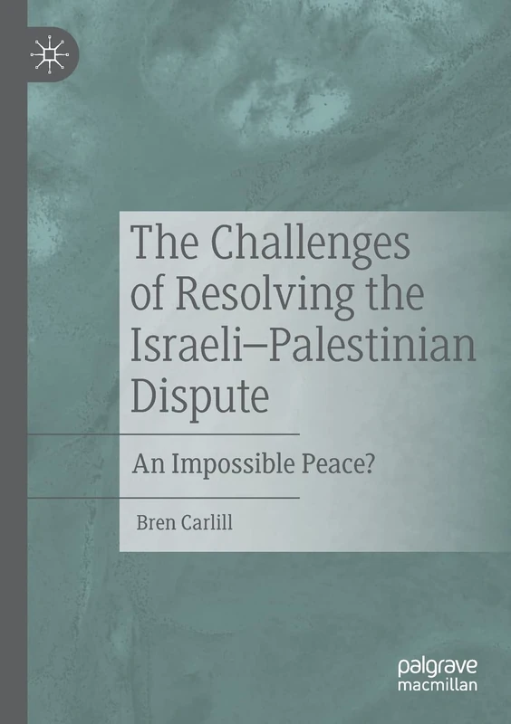 The Challenges of Resolving the Israeli–Palestinian Dispute: An Impossible Peace?