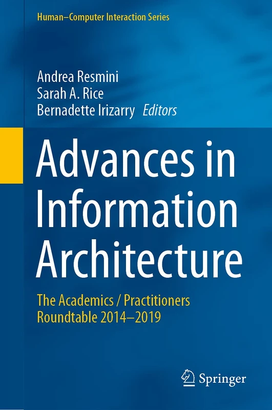 Advances in Information Architecture: The Academics / Practitioners Roundtable 2014–2019 (Human–Computer Interaction Series)