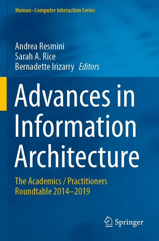 Advances in Information Architecture: The Academics / Practitioners Roundtable 2014–2019 (Human–Computer Interaction Series)