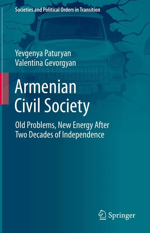 Armenian Civil Society: Old Problems, New Energy After Two Decades of Independence (Societies and Political Orders in Transition)