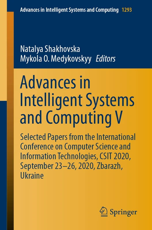 Advances in Intelligent Systems and Computing V: Selected Papers from the International Conference on Computer Science and Information Technologies, ... September 23-26, 2020, Zbarazh, Ukraine: 1293