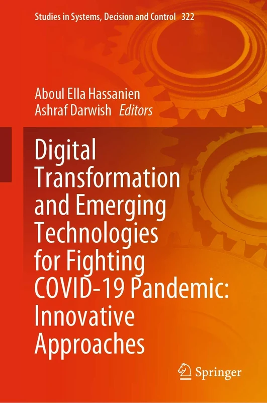 Digital Transformation and Emerging Technologies for Fighting COVID-19 Pandemic: Innovative Approaches: 322 (Studies in Systems, Decision and Control, 322)