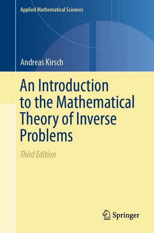 An Introduction to the Mathematical Theory of Inverse Problems: 120 (Applied Mathematical Sciences, 120)