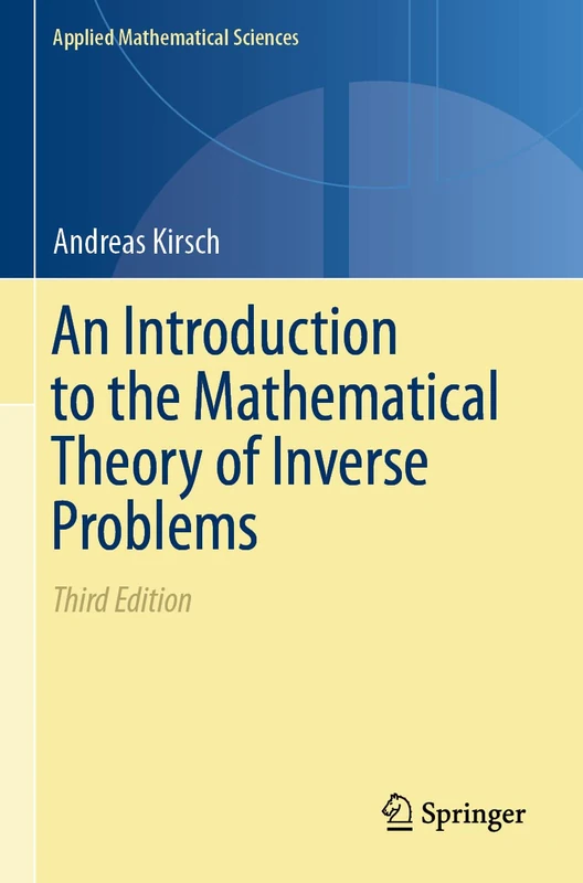 An Introduction to the Mathematical Theory of Inverse Problems: 120 (Applied Mathematical Sciences, 120)