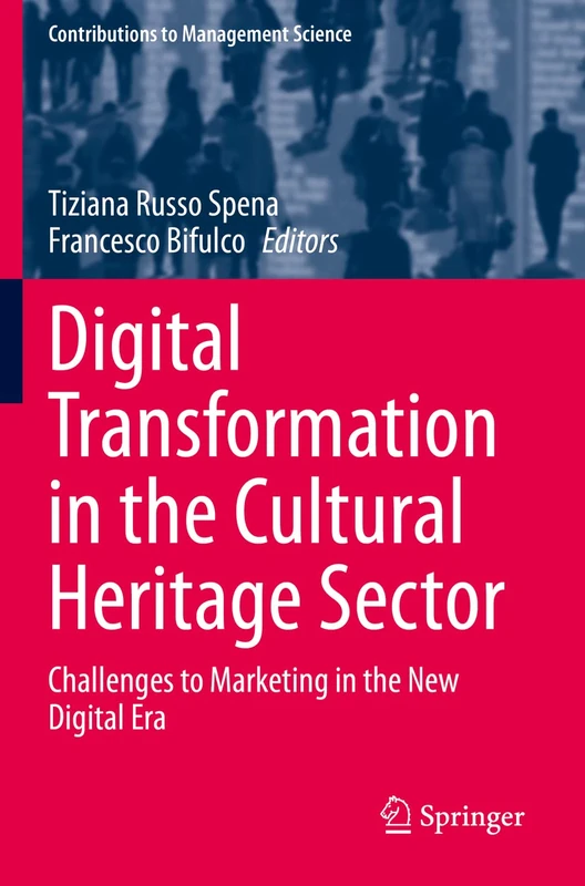 Digital Transformation in the Cultural Heritage Sector: Challenges to Marketing in the New Digital Era (Contributions to Management Science)