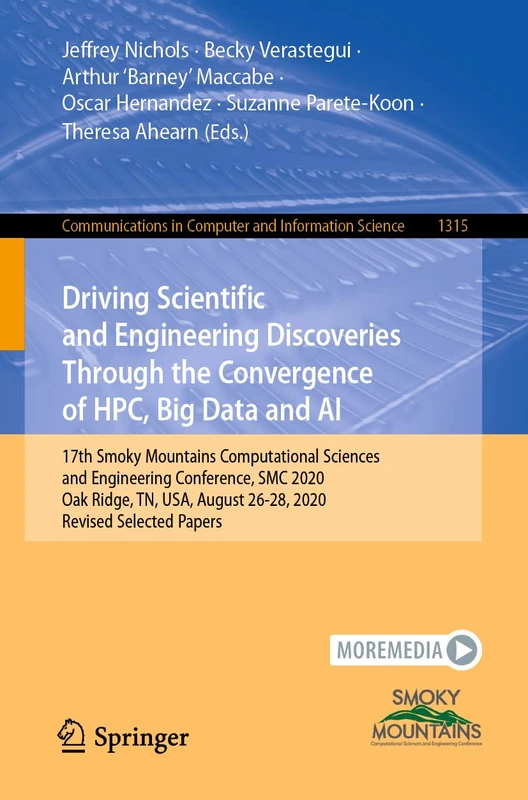 Driving Scientific and Engineering Discoveries Through the Convergence of HPC, Big Data and AI: 17th Smoky Mountains Computational Sciences and ... in Computer and Information Science, 1315)