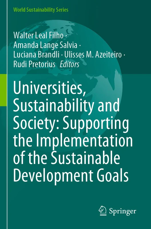 Universities, Sustainability and Society: Supporting the Implementation of the Sustainable Development Goals (World Sustainability Series)