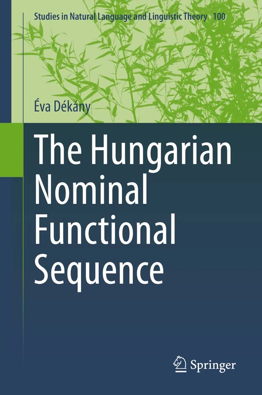 The Hungarian Nominal Functional Sequence: 100 (Studies in Natural Language and Linguistic Theory, 100)