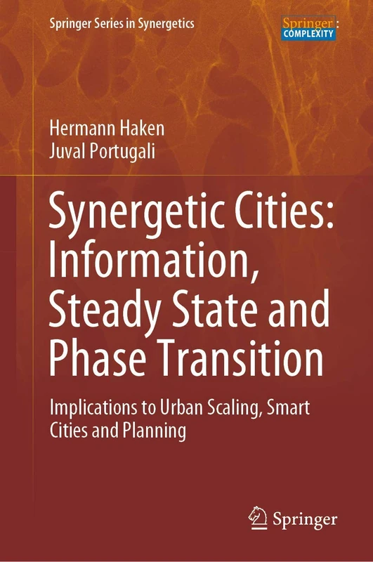 Synergetic Cities: Information, Steady State and Phase Transition: Implications to Urban Scaling, Smart Cities and Planning (Springer Series in Synergetics)