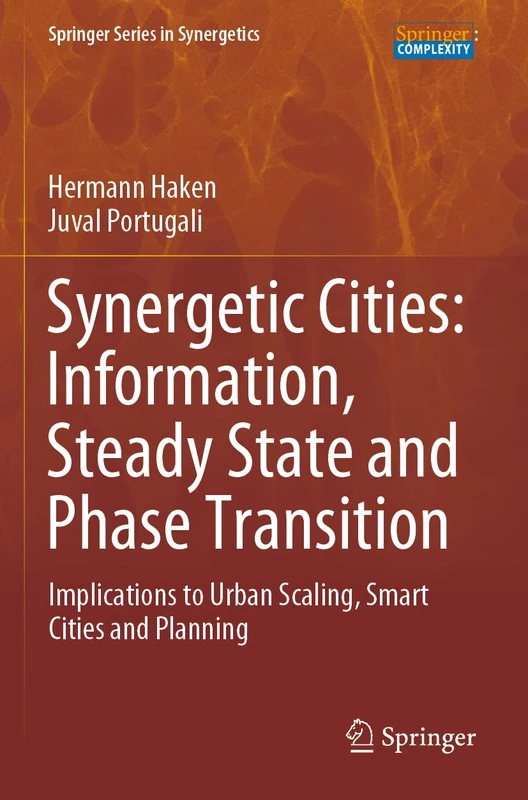 Synergetic Cities: Information, Steady State and Phase Transition: Implications to Urban Scaling, Smart Cities and Planning (Springer Series in Synergetics)