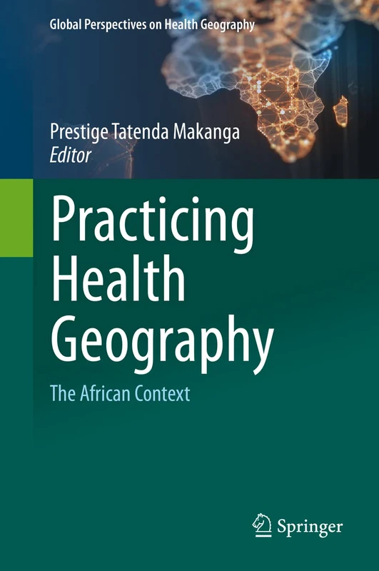 Practicing Health Geography: The African Context (Global Perspectives on Health Geography)
