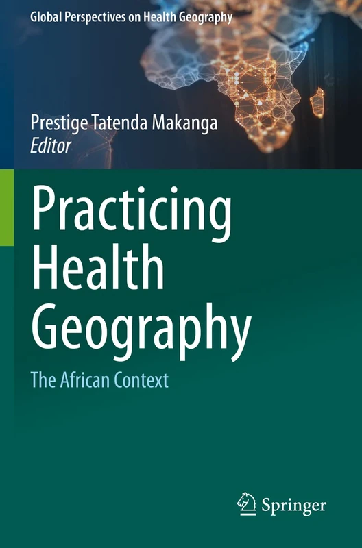 Practicing Health Geography: The African Context (Global Perspectives on Health Geography)