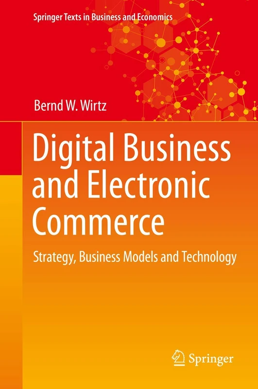 Digital Business and Electronic Commerce: Strategy, Business Models and Technology (Springer Texts in Business and Economics)