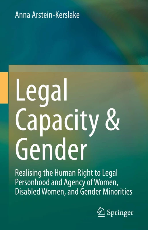 Legal Capacity & Gender: Realising the Human Right to Legal Personhood and Agency of Women, Disabled Women, and Gender Minorities