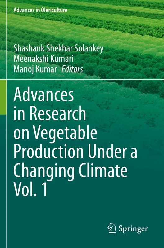 Advances in Research on Vegetable Production Under a Changing Climate Vol. 1 (Advances in Olericulture)