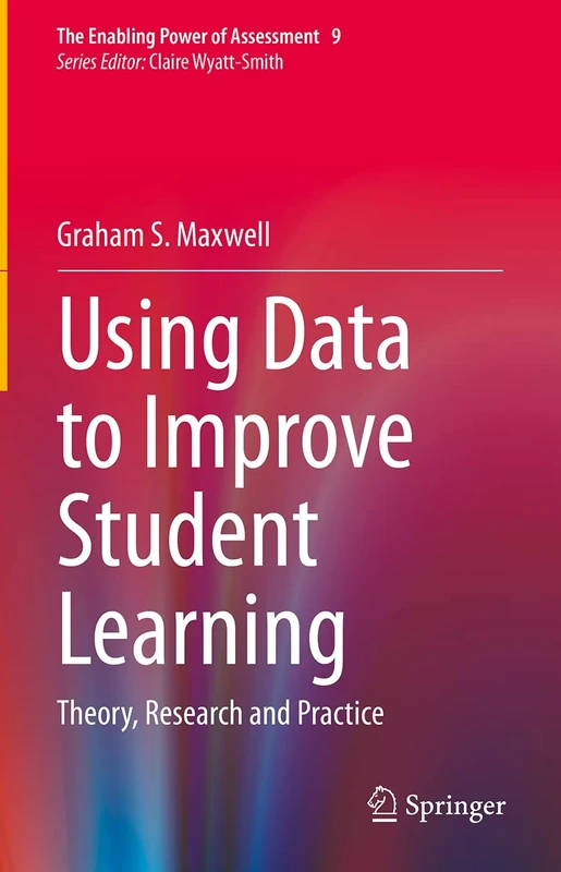 Using Data to Improve Student Learning: Theory, Research and Practice: 9 (The Enabling Power of Assessment, 9)