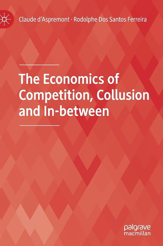 MACMILLAN - The Economics of Competition, Collusion and In-between