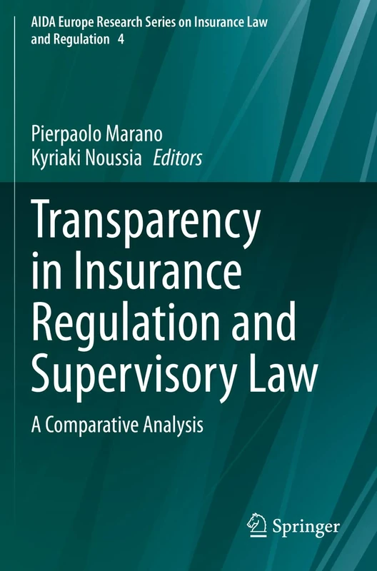 Transparency in Insurance Regulation and Supervisory Law: A Comparative Analysis: 4 (AIDA Europe Research Series on Insurance Law and Regulation, 4)
