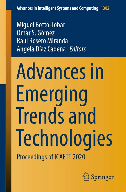Advances in Emerging Trends and Technologies: Proceedings of ICAETT 2020: 1302 (Advances in Intelligent Systems and Computing, 1302)
