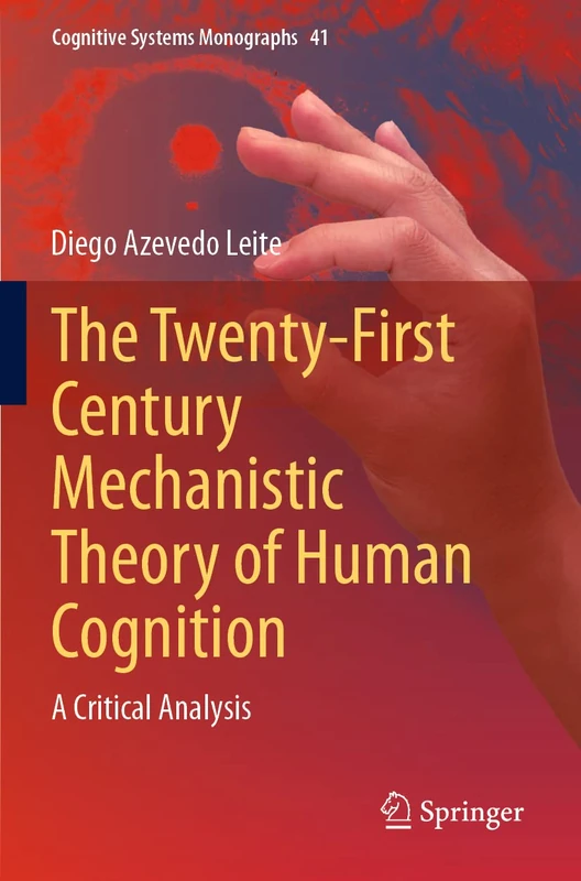 The Twenty-First Century Mechanistic Theory of Human Cognition: A Critical Analysis: 41 (Cognitive Systems Monographs, 41) - Image 1