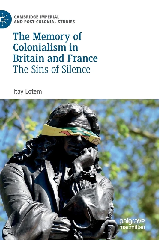 The Memory of Colonialism in Britain and France: The Sins of Silence (Cambridge Imperial and Post-Colonial Studies)