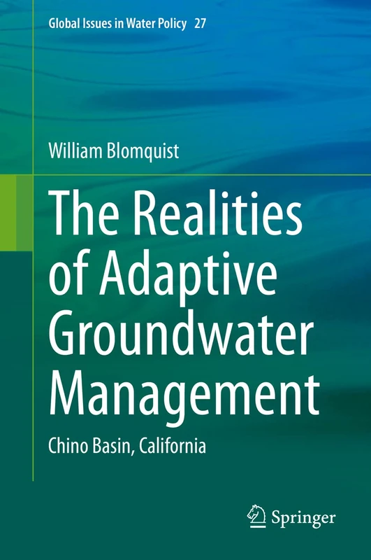 The Realities of Adaptive Groundwater Management: Chino Basin, California: 27 (Global Issues in Water Policy, 27)