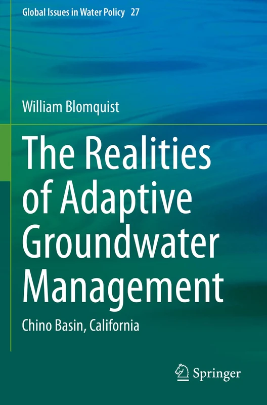 The Realities of Adaptive Groundwater Management: Chino Basin, California: 27 (Global Issues in Water Policy, 27)