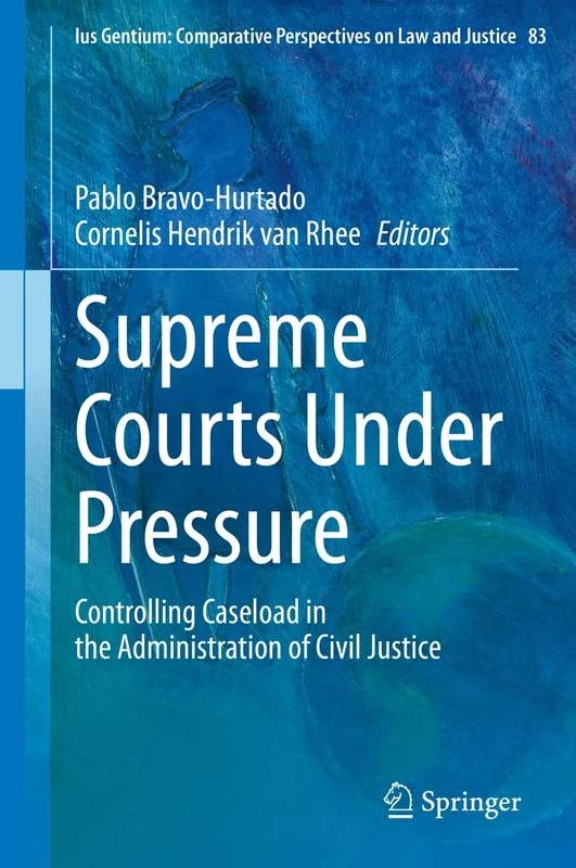 Supreme Courts Under Pressure: Controlling Caseload in the Administration of Civil Justice: 83 (Ius Gentium: Comparative Perspectives on Law and Justice, 83)