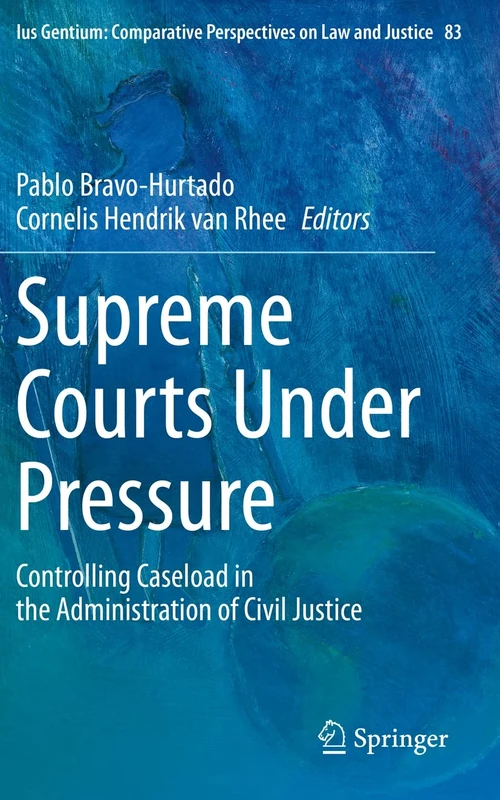 Supreme Courts Under Pressure: Controlling Caseload in the Administration of Civil Justice: 83 (Ius Gentium: Comparative Perspectives on Law and Justice, 83)
