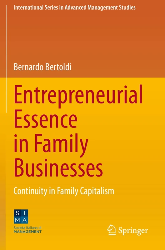 Entrepreneurial Essence in Family Businesses: Continuity in Family Capitalism (International Series in Advanced Management Studies)