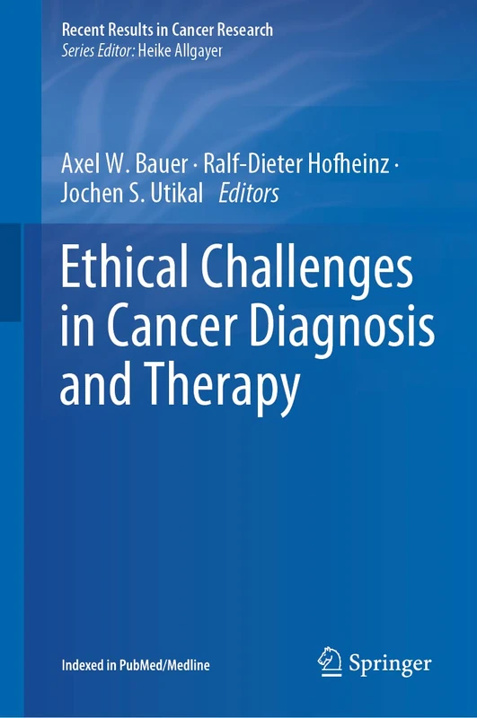 Ethical Challenges in Cancer Diagnosis and Therapy: 218 (Recent Results in Cancer Research, 218)