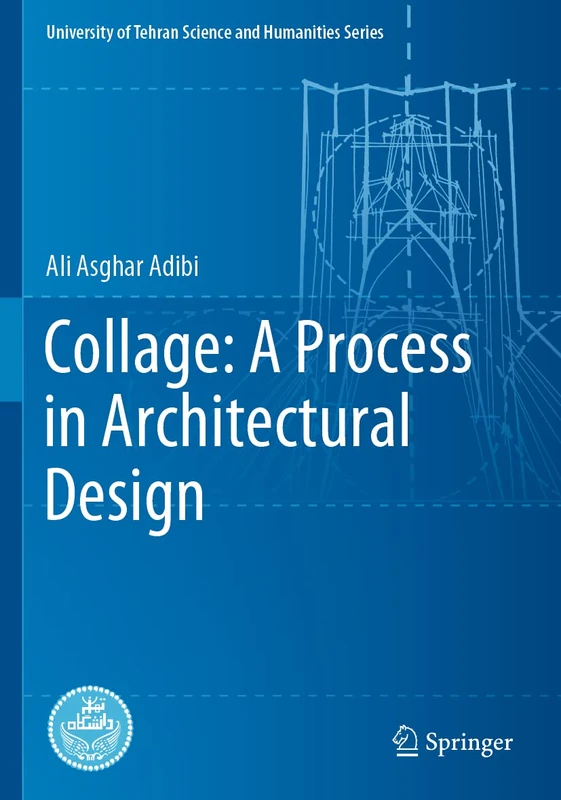 Collage: A Process in Architectural Design (University of Tehran Science and Humanities Series)