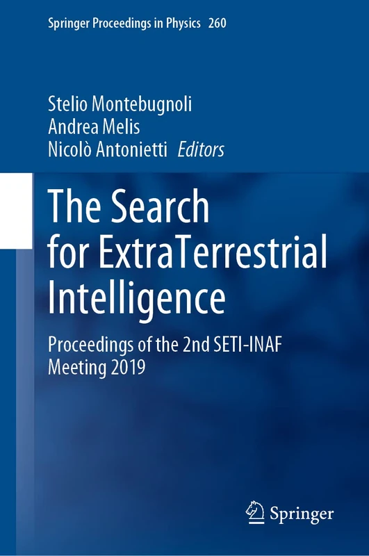The Search for ExtraTerrestrial Intelligence: Proceedings of the 2nd SETI-INAF Meeting 2019: 260 (Springer Proceedings in Physics, 260)