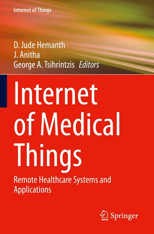 Internet of Medical Things: Remote Healthcare Systems and Applications (Internet of Things)