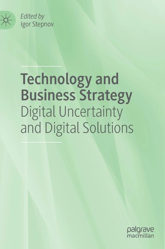 Technology and Business Strategy: Digital Uncertainty and Digital Solutions