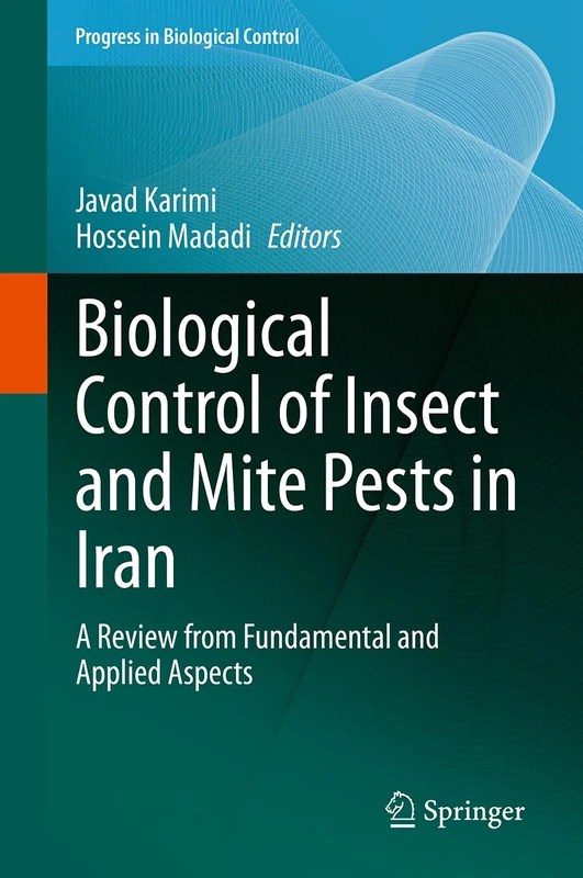Biological Control of Insect and Mite Pests in Iran: A Review from Fundamental and Applied Aspects: 18 (Progress in Biological Control, 18)