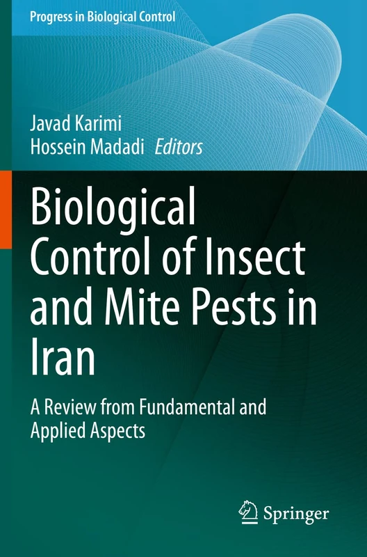 Biological Control of Insect and Mite Pests in Iran: A Review from Fundamental and Applied Aspects: 18 (Progress in Biological Control, 18)
