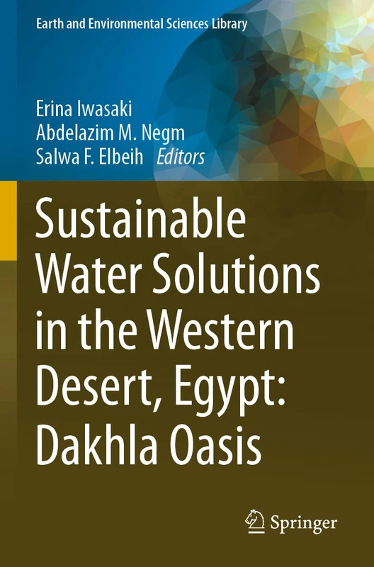 Sustainable Water Solutions in the Western Desert, Egypt: Dakhla Oasis (Earth and Environmental Sciences Library)